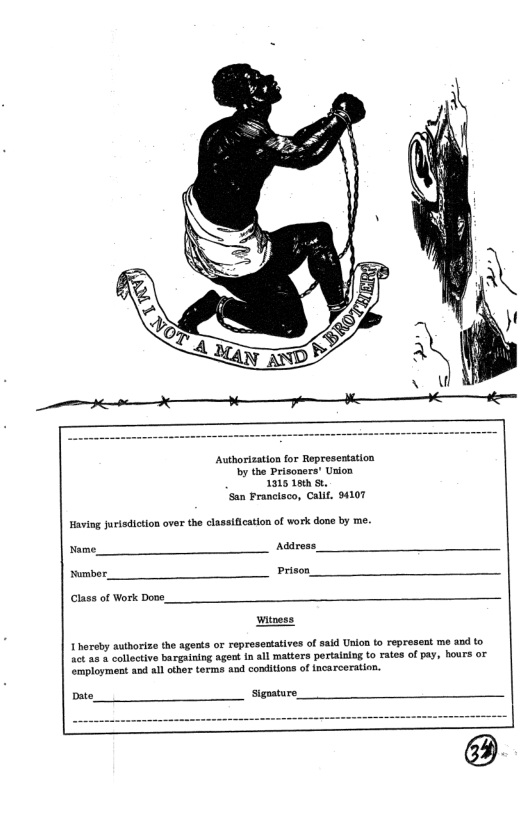 ‘San Prancisco, Calit. 94107 Having jurisdiction over the classifcation of work done by me. 3  Name Addross_  umber, Prison  Clas of Work Do,  atness  I hereby auihorize the agents or representatives of said Union to represent me aod to et a2 colective bargaining agent in ll matters pertalaiog to rates of pay, hours or mployment and all other terms aod conditions of incarceration.  Date, Signature  